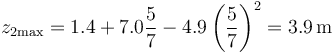 z_{2\mathrm{max}} = 1.4 + 7.0\frac{5}{7}-4.9\left(\frac{5}{7}\right)^2 = 3.9\,\mathrm{m}