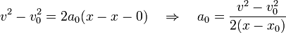 v^2 - v_0^2 = 2a_0(x-x-0)\quad\Rightarrow\quad a_0 = \frac{v^2-v_0^2}{2(x-x_0)}