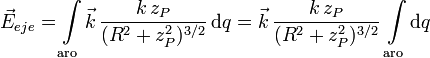 
\vec{E}_{eje} = \int\limits_{\mathrm{aro}} \vec{k}\,\frac{k\,z_P}{(R^2+z_P^2)^{3/2}}\,\mathrm{d}q
=
\vec{k}\,\frac{k\,z_P}{(R^2+z_P^2)^{3/2}}\,\int\limits_{\mathrm{aro}} \mathrm{d}q
