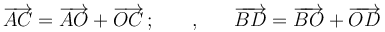 \overrightarrow{AC}=\overrightarrow{AO}+\overrightarrow{OC}\,;\,\,\,\,\,\,\,\,\,\,\,,\,\,\,\,\,\,\,\,\,\,\overrightarrow{BD}=\overrightarrow{BO}+\overrightarrow{OD}