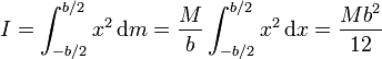 I = \int_{-b/2}^{b/2} x^2\,\mathrm{d}m = \frac{M}{b}\int_{-b/2}^{b/2}x^2\,\mathrm{d}x = \frac{Mb^2}{12}