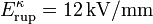 E_\mathrm{rup}^\kappa=12\,\mathrm{kV/mm}\,