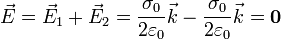 \vec{E} = \vec{E}_1 + \vec{E}_2 = \frac{\sigma_0}{2\varepsilon_0}\vec{k}-\frac{\sigma_0}{2\varepsilon_0}\vec{k} = \mathbf{0}