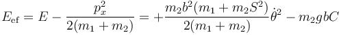 E_\mathrm{ef}=E-\frac{p_x^2}{2(m_1+m_2)}=+
\frac{m_2b^2(m_1+m_2S^2)}{2(m_1+m_2)}\dot{\theta}^2-m_2gbC