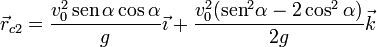 \vec{r}_{c2}=\frac{v_0^2\,\mathrm{sen}\,\alpha\cos\alpha}{g}\vec{\imath}+\frac{v_0^2(\mathrm{sen}^2\alpha-2\cos^2\alpha)}{2g}\vec{k}