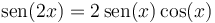 \mathrm{sen}(2x)=2\,\mathrm{sen}(x)\cos(x)\,