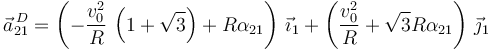 
\vec{a}^{\,D}_{21} = \left(-\dfrac{v_0^2}{R}\,\left(1+\sqrt{3}\right) + R\alpha_{21}\right)\,\vec{\imath}_1 + \left(\dfrac{v_0^2}{R}+\sqrt{3}R\alpha_{21}\right)\,\vec{\jmath}_1
