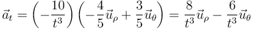 \vec{a}_t=\left(-\frac{10}{t^3}\right)\left(-\frac{4}{5}\vec{u}_\rho+\frac{3}{5}\vec{u}_\theta\right)=\frac{8}{t^3}\vec{u}_\rho-\frac{6}{t^3}\vec{u}_\theta