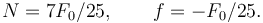 
N = 7F_0/25, \qquad f = -F_0/25.
