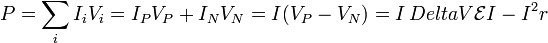  P=\sum_iI_iV_i=I_PV_P+I_NV_N = I(V_P-V_N) = I\,Delta V \mathcal{E}I - I^2r\,