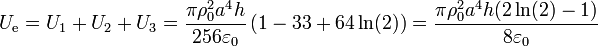 U_\mathrm{e}=U_1+U_2+U_3 = \frac{\pi \rho_0^2 a^4 h}{256\varepsilon_0}\left(1-33+64\ln(2)\right)=\frac{\pi \rho_0^2 a^4 h(2\ln(2)-1)}{8\varepsilon_0}