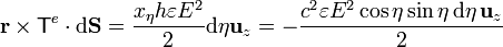 \mathbf{r}\times\mathsf{T}^e\cdot\mathrm{d}\mathbf{S}=\frac{x_\eta h \varepsilon E^2}{2}\mathrm{d}\eta\mathbf{u}_z=-\frac{c^2\varepsilon E^2 \cos\eta\sin\eta\,\mathrm{d}\eta\,\mathbf{u}_z}{2}