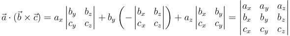 \vec{a}\cdot(\vec{b}\times\vec{c})=a_x\left|\begin{matrix}b_y & b_z \\ c_y & c_z\end{matrix}\right|+b_y\left(-\left|\begin{matrix}b_x & b_z \\ c_x & c_z\end{matrix}\right|\right)+a_z\left|\begin{matrix}b_x & b_y \\ c_x & c_y\end{matrix}\right|=\left|\begin{matrix}
a_x & a_y & a_z \\ b_x & b_y & b_z \\ c_x & c_y & c_z \end{matrix}\right|