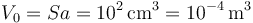 V_0=Sa=10^2\,\mathrm{cm}^3=10^{-4}\,\mathrm{m}^3