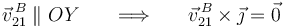 \vec{v}^{\, B}_{21}\parallel OY\,\,\,\,\,\,\,\,\,\,\Longrightarrow\,\,\,\,\,\,\,\,\,\,\vec{v}^{\, B}_{21}\times\vec{\jmath}=\vec{0}