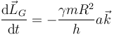 \frac{\mathrm{d}\vec{L}_G}{\mathrm{d}t}=-\frac{\gamma m R^2}{h}a\vec{k}