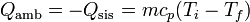 Q_\mathrm{amb} = -Q_\mathrm{sis} = mc_p(T_i-T_f)\,