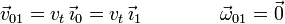 \vec{v}_{01} = v_t\,\vec{\imath}_0 = v_t\,\vec{\imath}_1\qquad\qquad \vec{\omega}_{01}=\vec{0}