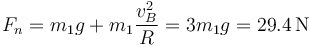 F_n = m_1g + m_1\frac{v_B^2}{R}= 3m_1g = 29.4\,\mathrm{N}