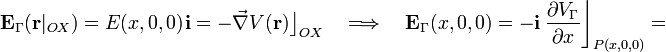 \mathbf{E}_\Gamma(\mathbf{r}|_{OX})=E(x,0,0)\!\ \mathbf{i}=-\vec{\nabla}V(\mathbf{r})\big\rfloor_{OX}\quad\Longrightarrow\quad
\mathbf{E}_\Gamma(x,0,0)=-\mathbf{i}\ \frac{\partial V_\Gamma}{\partial x}\bigg\rfloor_{P(x,0,0)}=