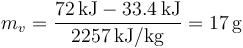 m_v=\frac{72\,\mathrm{kJ}-33.4\,\mathrm{kJ}}{2257\,\mathrm{kJ}/\mathrm{kg}}=17\,\mathrm{g}