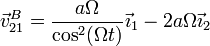 \vec{v}^B_{21}=\frac{a\Omega}{\cos^2(\Omega t)}\vec{\imath}_1-2a\Omega\vec{\imath}_2