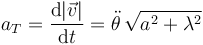 
a_T = \dfrac{\mathrm{d}|\vec{v}|}{\mathrm{d}t} = \ddot{\theta}\,\sqrt{a^2+\lambda^2}
