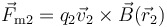 \vec{F}_{\mathrm{m}2}=q_2\vec{v}_2\times\vec{B}(\vec{r}_2)