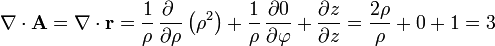 \nabla\cdot\mathbf{A}=\nabla\cdot\mathbf{r}=\frac{1}{\rho}\,\frac{\partial\ }{\partial \rho}\left(\rho^2\right)+\frac{1}{\rho}\,\frac{\partial 0}{\partial \varphi}+\frac{\partial z}{\partial z}=\frac{2\rho}{\rho}+0+1 = 3