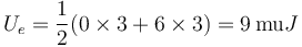 U_e = \frac{1}{2}(0\times 3+6\times 3)=9\,\mathrm{mu}J