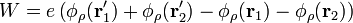 W=e\left(\phi_\rho(\mathbf{r}'_1)+\phi_\rho(\mathbf{r}'_2)-\phi_\rho(\mathbf{r}_1)-\phi_\rho(\mathbf{r}_2)\right)