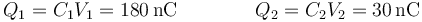 Q_1=C_1 V_1=180\,\mathrm{nC}\qquad\qquad Q_2=C_2 V_2=30\,\mathrm{nC}