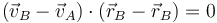 
\left(\vec{v}_B-\vec{v}_A\right)\cdot\left(\vec{r}_B-\vec{r}_B\right) = 0