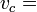 \displaystyle v_c=