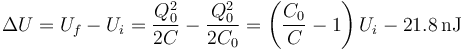 \Delta U = U_f - U_i =\frac{Q_0^2}{2C}-\frac{Q_0^2}{2C_0}=\left(\frac{C_0}{C}-1\right)U_i -21.8\,\mathrm{nJ}