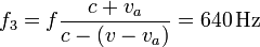 
f_3=f\frac{c+v_a}{c-(v-v_a)}=640\,\mathrm{Hz}
