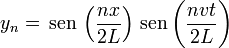 y_n = \,\mathrm{sen}\,\left(\frac{nx}{2L}\right)\,\mathrm{sen}\left(\frac{nvt}{2L}\right)