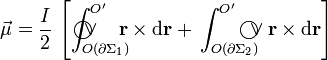 \vec{\mu}=\frac{I}{2}\!\ \left[ \int_{O(\partial\Sigma_1)}^{O^\prime}\!\!\!\!\!\!\!\!\!\!\!\!\!\!\!\!\!\!\bigcirc\!\!\!\!\vee\;\;\; \mathbf{r}\times\mathrm{d}\mathbf{r}+\!\ \int_{O(\partial\Sigma_2)}^{O^\prime}\!\!\!\!\!\!\!\bigcirc\!\!\!\!\vee \mathbf{r}\times\mathrm{d}\mathbf{r}\right]