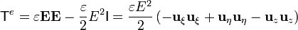 \mathsf{T}^e=\varepsilon\mathbf{E}\mathbf{E}-\frac{\varepsilon}{2}E^2\mathsf{I}=\frac{\varepsilon E^2}{2}\left(-\mathbf{u}_\xi\mathbf{u}_\xi+\mathbf{u}_\eta\mathbf{u}_\eta-\mathbf{u}_z\mathbf{u}_{z}\right)