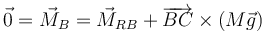 \vec{0}=\vec{M}_B = \vec{M}_{RB}+\overrightarrow{BC}\times(M\vec{g})