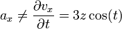 a_x \neq \frac{\partial v_x}{\partial t}=3z\cos(t)