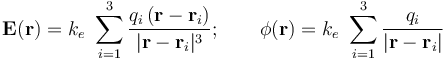 \mathbf{E}(\mathbf{r})=k_e \ \sum_{i=1}^3\frac{q_i\!\ (\mathbf{r}-\mathbf{r}_i)}{|\mathbf{r}-\mathbf{r}_i|^3}\mathrm{;}\,\qquad\phi(\mathbf{r})=k_e \ \sum_{i=1}^3\frac{q_i}{|\mathbf{r}-\mathbf{r}_i|}