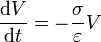 
\frac{\mathrm{d}V}{\mathrm{d}t}=-\frac{\sigma}{\varepsilon }V