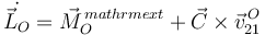 
\dot{\vec{L}_O} = \vec{M}^{\,mathrm{ext}}_O + \vec{C}\times\vec{v}^{\,O}_{21}
