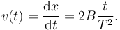 
v(t) = \dfrac{\mathrm{d}x}{\mathrm{d}t} = 2B\dfrac{t}{T^2}.
