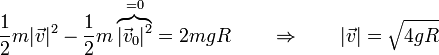 \frac{1}{2}m|\vec{v}|^2 -\frac{1}{2}m\overbrace{|\vec{v}_0|^2}^{=0}=2mgR\qquad\Rightarrow\qquad |\vec{v}| = \sqrt{4gR}