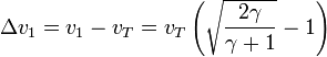 \Delta v_1 = v_1 - v_T = v_T\left(\sqrt{\frac{2\gamma}{\gamma+1}}-1\right)