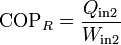 \mathrm{COP}_R = \frac{Q_\mathrm{in2}}{W_\mathrm{in2}}