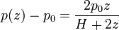 p(z) - p_0 = \frac{2p_0z}{H+2z}