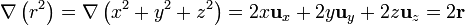 \nabla\left(r^2\right)=\nabla\left(x^2+y^2+z^2\right)=
2x\mathbf{u}_{x}+2y\mathbf{u}_{y}+2z\mathbf{u}_{z}=2\mathbf{r}